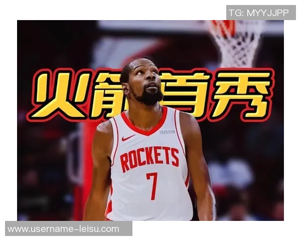 杜兰特强调申京的重要性期待他在内线突破和三分投射中发挥更大作用